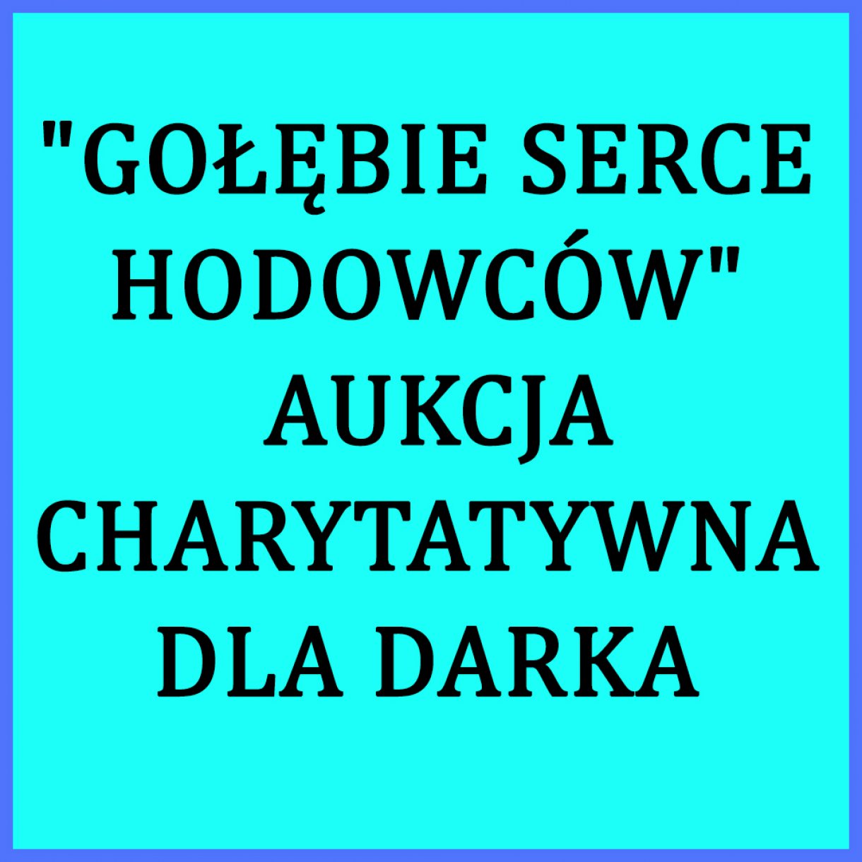 GOŁĘBIE SERCE HODOWCÓW - AUKCJA CHARYTATYWNA DLA DARKA